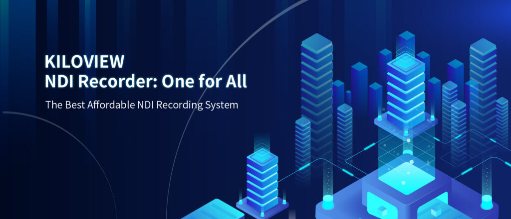 Kiloview Expands Its NDI Ecosystem for Supporting End-to-End IP Video ...